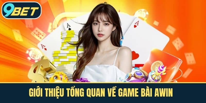 Giới thiệu tổng quan về Game Bài Awin