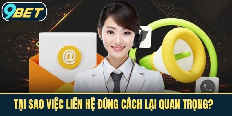 Tại sao việc liên hệ đúng cách lại quan trọng?