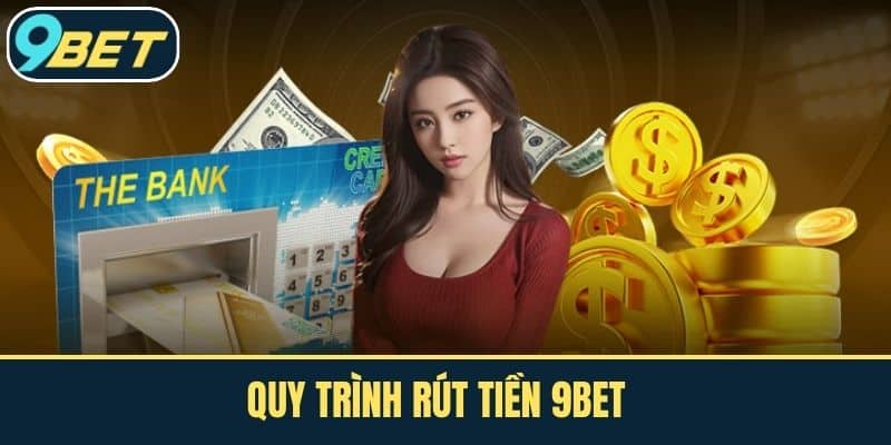 Quy Trình Rút Tiền 9BET