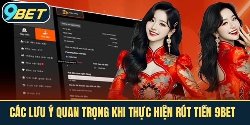 Các Lưu Ý Quan Trọng Khi Thực Hiện Rút Tiền 9BET