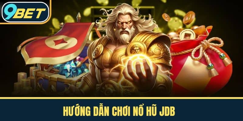 Hướng Dẫn Chơi Nổ Hũ JDB
