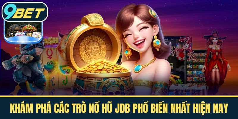 Khám Phá Các Trò Nổ Hũ JDB Phổ Biến Nhất Hiện Nay