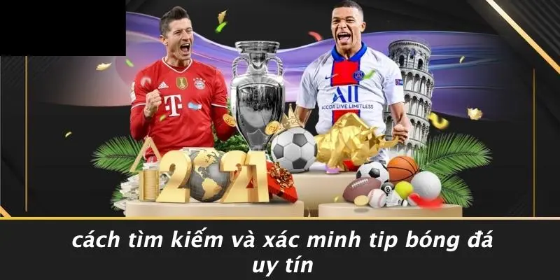 Cách Tìm Kiếm Và Xác Minh Tip Bóng Đá Uy Tín