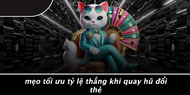 Mẹo Tối Ưu Tỷ Lệ Thắng Khi Quay Hũ Đổi Thẻ