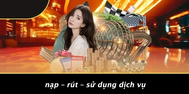 Nạp – Rút – Sử Dụng Dịch Vụ