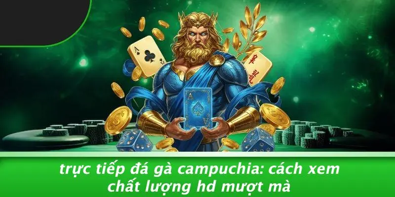 Trực Tiếp Đá Gà Campuchia